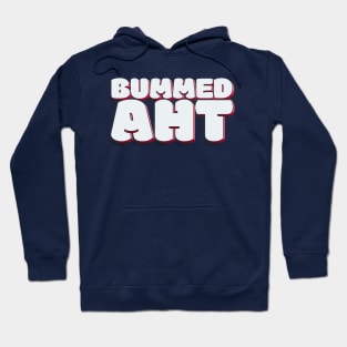 You can be a little sad, but no need to be Bummed AHT! Hoodie